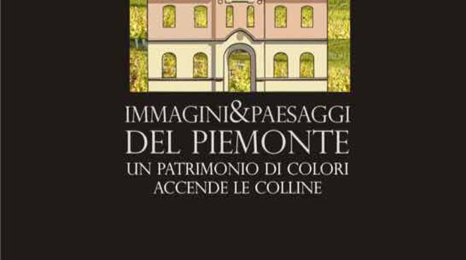 Torino, giovedì 17 la presentazione del catalogo della mostra “Immagini&paesaggi del Piemonte, un patrimonio di colori accende le colline”