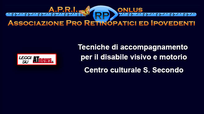 ASTI: A.P.R.I. gli occhi e guarda l'Arcobaleno, incontri sull'approccio alla disabilità visiva e di tecniche di accompagnamento