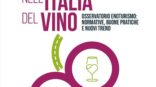 “Viaggio nell'Italia del vino Osservatorio Enoturismo: normative, buone pratiche e nuovi trend"